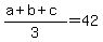 %28a%2Bb%2Bc%29%2F3+=+42