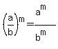 (a/b)^m=(a^m)/(b^m)