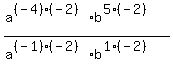 (a^((-4)(-2))b^(5(-2)))/(a^((-1)(-2))b^(1(-2)))