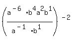 (a^(-6)b^4a^2b^1/(a^(-1)b^1))^(-2)