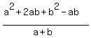%28a%5E2+%2B+2ab+%2B+b%5E2+-+ab%29+%2F+%28a+%2B+b%29