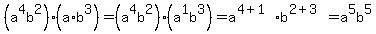 %28a%5E4b%5E2%29+%2A+%28a%2Ab%5E3%29+=+%28a%5E4b%5E2%29%2A%28a%5E1b%5E3%29+=+a%5E%284%2B1%29b%5E%282%2B3%29+=+a%5E5b%5E5