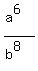 (a^6)/(b^8)