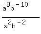 (a^8b^(-10))/(a^2b^(-2))