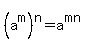 (a^m)^n=a^(mn)
