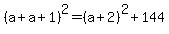 %28a+%2B+a+%2B+1%29%5E2+=+%28a+%2B+2%29%5E2+%2B+144