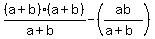 %28a+%2B+b%29%28a+%2B+b%29+%2F+%28a+%2B+b%29+-+%28ab+%2F+%28a+%2B+b%29%29
