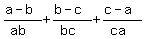 %28a-b%29%2F%28ab%29+%2B+%28b-c%29%2F%28bc%29+%2B+%28c-a%29%2F%28ca%29