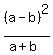 (a-b)^2/(a+b)