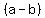(a-b)