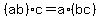 (ab)*c = a*(bc)