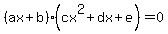%28ax%2Bb%29%2A%28cx%5E2%2Bdx%2Be%29=0