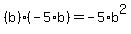 %28b%29%2A%28-5%2Ab%29=-5%2Ab%5E2