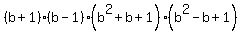 (b+1)(b-1)(b^2+b+1)(b^2-b+1)