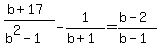%28b%2B17%29%2F%28b%5E2+-+1%29+-+1%2F%28b%2B1%29+=+%28b-2%29%2F%28b-1%29