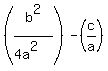 (b^2/(4a^2)) - (c/a)