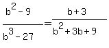 %28b%5E2-9%29%2F%28b%5E3-27%29=%28b%2B3%29%2F%28b%5E2%2B3b%2B9%29