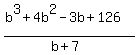 (b^3+4b^2-3b+126)/(b+7)