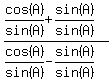 %28cos%28A%29%2Fsin%28A%29+%2B+sin%28A%29%2Fsin%28A%29%29%2F%28cos%28A%29%2Fsin%28A%29+-+sin%28A%29%2Fsin%28A%29%29