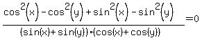%28cos%5E2%28x%29-cos%5E2%28y%29%2Bsin%5E2%28x%29-sin%5E2%28y%29%29%2F%28%28sin%28x%29%2Bsin%28y%29%29%28cos%28x%29+%2B+cos%28y%29%29%29=0