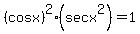 %28cos+x%29%5E2+%2A%28sec+x%5E2%29+=+1+
