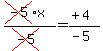 (cross(-5)x)/(cross(-5))=(''+4)/(-5)