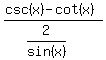 %28csc%28x%29-cot%28x%29%29%2F%282%2Fsin%28x%29%29