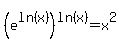 %28e%5Eln%28+x+%29%29%5Eln%28+x+%29+=+x%5E2