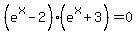 %28e%5Ex-2%29%28e%5Ex%2B3%29+=+0