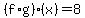 %28f%2Ag%29%28x%29=8