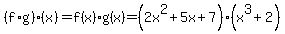 %28f%2Ag%29%28x%29=f%28x%29%2Ag%28x%29=%282x%5E2%2B5x%2B7%29%28x%5E3%2B2%29