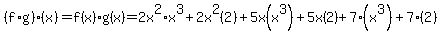 %28f%2Ag%29%28x%29=f%28x%29%2Ag%28x%29=2x%5E2%2Ax%5E3%2B2x%5E2%282%29%2B5x%28x%5E3%29%2B5x%282%29%2B7%28x%5E3%29%2B7%282%29