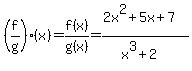 %28f%2Fg%29%28x%29=f%28x%29%2Fg%28x%29=%282x%5E2%2B5x%2B7%29%2F%28x%5E3%2B2%29