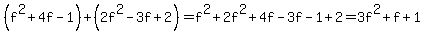 %28f%5E2%2B4f-1%29+%2B+%282f%5E2-+3f+%2B2%29=f%5E2%2B2f%5E2%2B4f-3f-1%2B2=3f%5E2%2Bf%2B1