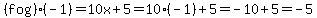 %28f+o+g%29%28-1%29=+10x+%2B+5=+10%28-1%29+%2B5=+-10%2B5+=+-5