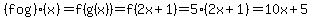 %28f+o+g%29%28x%29+=+f+%28+g%28x%29+%29+=+f%282x%2B1%29=+5%282x%2B1%29=+10x+%2B+5