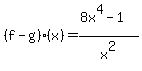 %28f-g%29%28x%29=%288x%5E4-1%29%2Fx%5E2