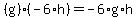 %28g%29%2A%28-6%2Ah%29=-6%2Ag%2Ah