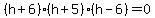 %28h+%2B+6%29%28h+%2B+5%29%28h+-+6%29+=+0