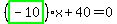 %28highlight_green%28+-10+%29%29%2Ax%2B40=0