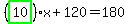 %28highlight_green%28+10+%29%29%2Ax%2B120=180
