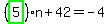 %28highlight_green%28+5+%29%29%2An%2B42=-4
