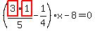 %28highlight_red%28+3+%29%2Ahighlight_red%28+1+%29%2F5-1%2F4%29%2Ax-8=0