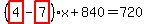 %28highlight_red%28+4+%29-highlight_red%28+7+%29%29%2Ax%2B840=720