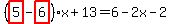 %28highlight_red%28+5+%29-highlight_red%28+6+%29%29%2Ax%2B13=6-2x-2