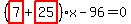 %28highlight_red%28+7+%29%2Bhighlight_red%28+25+%29%29%2Ax-96=0