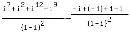 %28i%5E7%2Bi%5E2%2Bi%5E12%2Bi%5E9%29%2F%281-i%29%5E2+=+%28-i%2B%28-1%29%2B1%2Bi%29%2F%281-i%29%5E2
