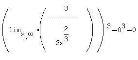 (lim[x,infinity]( matrix(4,1,3,'--------','',2x^(2/3)) ))^3=0^3=0