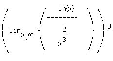 (lim[x,infinity]( matrix(4,1,ln(x),'--------','',x^(2/3)) ))^3