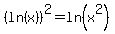 %28ln%28+x+%29%29%5E2+=+ln%28+x%5E2+%29